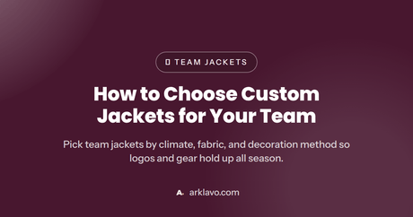 How to Choose Custom Jackets for Your Team (2026) — how to choose custom jackets for teams